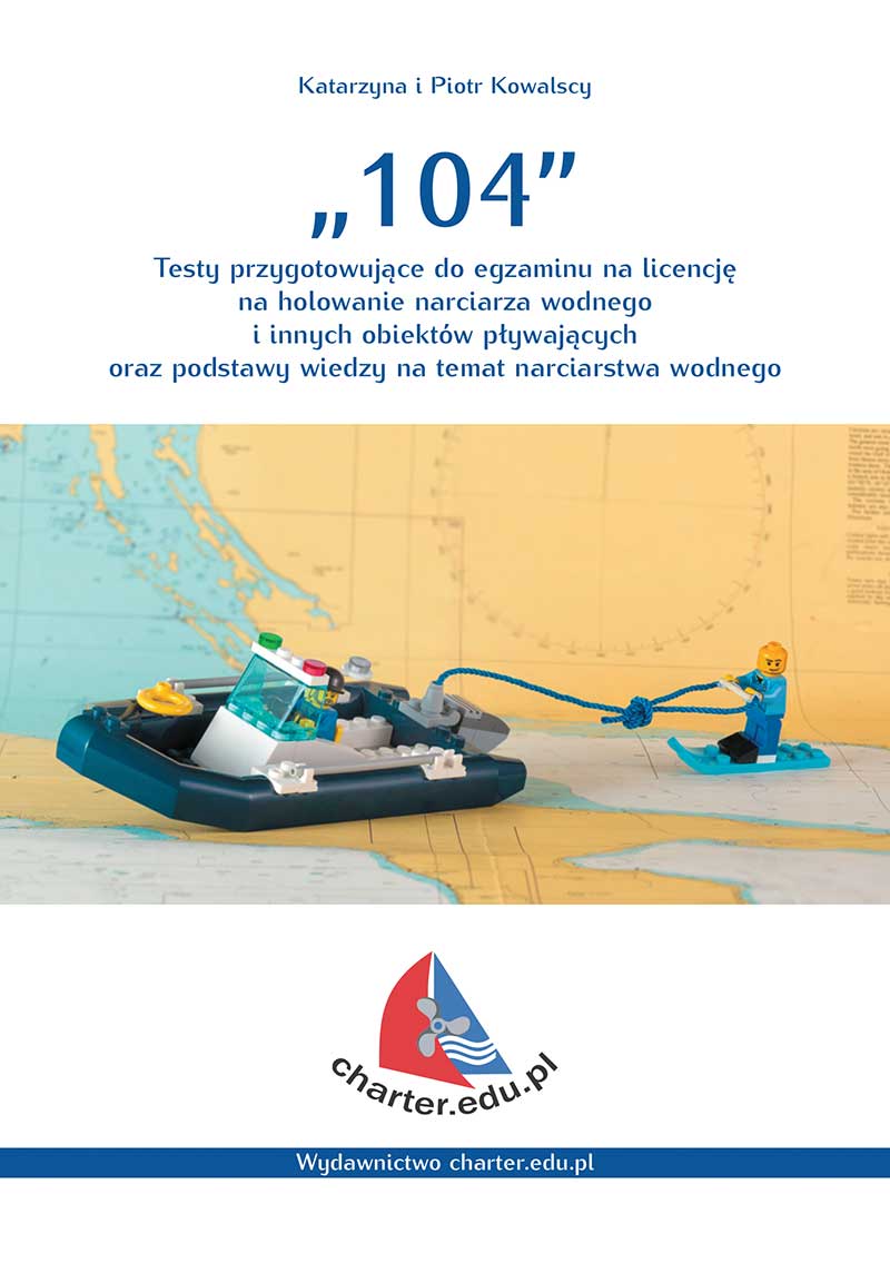Okładka książki 104 Testy przygotowujące do egzaminu na licencję na holowanie narciarza wodnego i innych obiektów pływających oraz podstawy wiedzy na temat narciarstwa wodnego